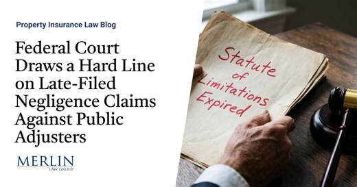 Federal Court Draws a Hard Line on Late-Filed Negligence Claims Against Public Adjusters | Property Insurance Coverage Law Blog