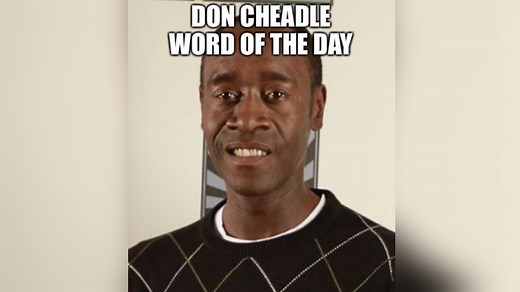 Don Cheadle Word of the Day | Know Your Meme