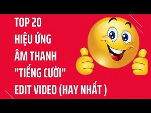Top 20 hiệu ứng âm thanh tiếng cười được các youtuber edit nhiều nhất