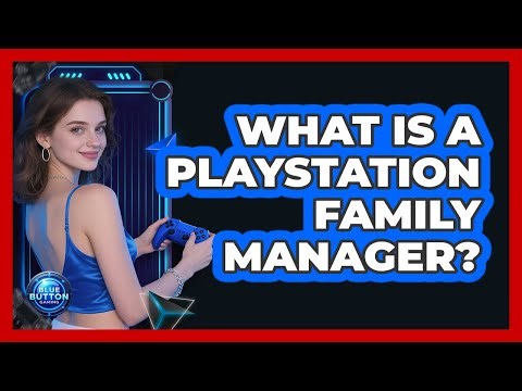 What Is a PlayStation Family Manager?