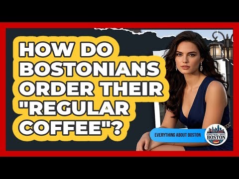 How Do Bostonians Order Their "Regular Coffee"?