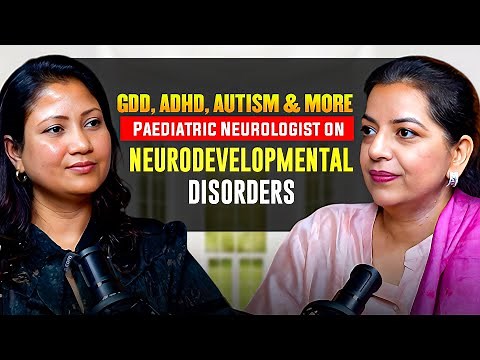 GDD, Autism, ADHD & More| Dr.Rajni, Paediatric Neurologist on Neurodevelopmental Disorders | Podcast