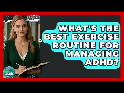 What's The Best Exercise Routine For Managing ADHD? - Managing Your ADHD