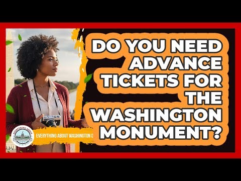 Do You Need Advance Tickets For The Washington Monument?