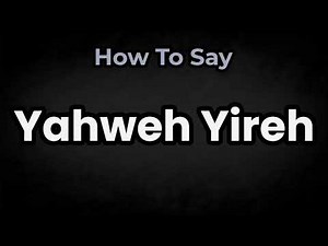 How To Pronounce Yahweh Yireh? (CORRECTLY) Meaning & Pronunciation
