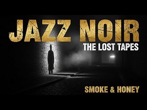 30 Minutes Jazz Noir - Dark Jazz & Rainy Night Blues | Smoke & Honey
