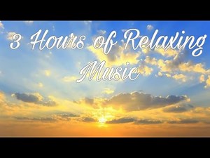 3 Hours of the Best Relaxing Music — Calm Music for Rest, Sleep, and Meditation