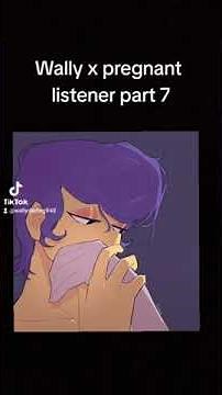 Wally x pregnant listener part 7