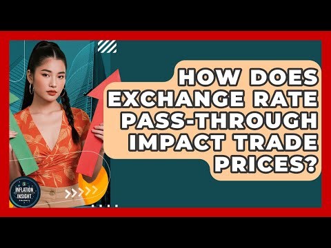 How Does Exchange Rate Pass-through Impact Trade Prices? - Inflation Insight Channel