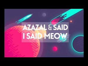 [1 Hour] Azazal & Said - I Said Meow