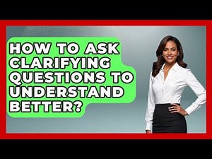 How To Ask Clarifying Questions To Understand Better? - Special Education Learning