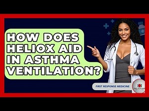 How Does Heliox Aid In Asthma Ventilation? - First Response Medicine