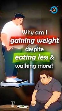 Why Am I Gaining Weight despite Eating Less & Walking More?