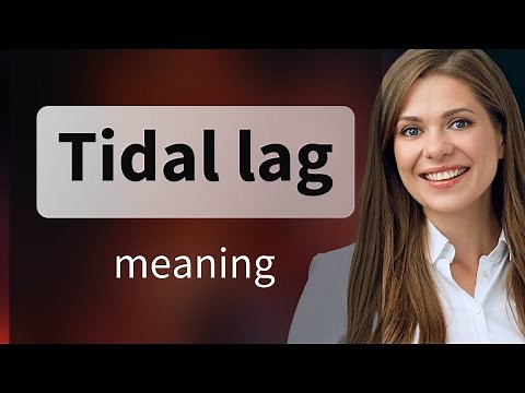 Understanding "Tidal Lag": A Deep Dive