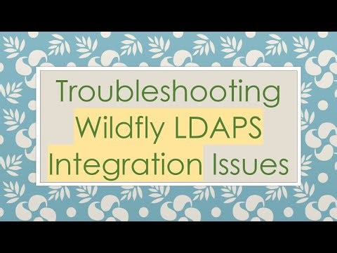 Troubleshooting Wildfly LDAPS Integration Issues