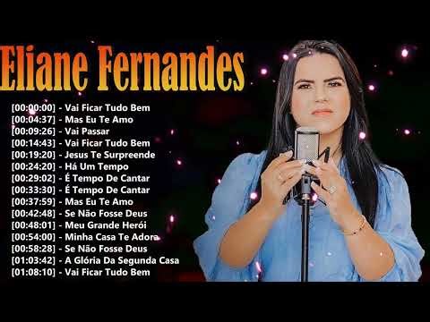 Eliane Fernandes Grandes Sucessos 🎧 Playlist Gospel Atualizada Para Adoração 2026