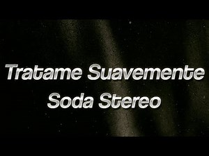Soda Stereo - Trátame Suavemente 💔 (Lyrics)