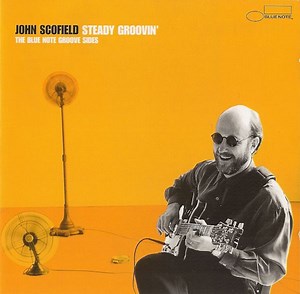 John Scofield - Steady Groovin' - The Blue Note Groove Sides