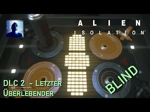 Lets Play Alien Isolation DLC 2 - Letzter Überlebender (German)