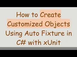 How to Create Customized Objects Using Auto Fixture in C# with xUnit