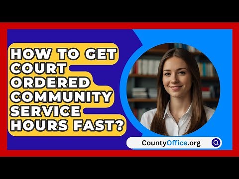 How To Get Court Ordered Community Service Hours Fast? - CountyOffice.org