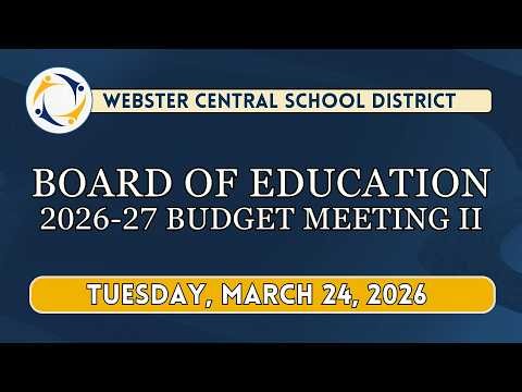 Board of Education: Webster Central Schools | Budget Meeting Two -- 03.24.2026