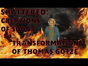 "Shattered Creations Of Sodor" | Episode #1 | The Transformation Of Thomas Gotze |