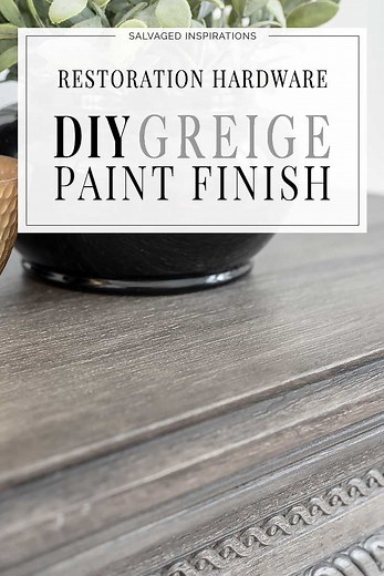 DIY Restoration Hardware Greige Paint Finish - Salvaged Inspirations