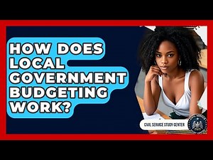 How Does Local Government Budgeting Work? - Civil Service Study Center