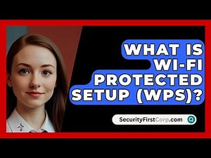 What Is Wi-Fi Protected Setup (WPS)? - SecurityFirstCorp.com