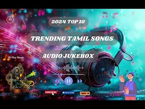 2024 Top 10 Trending Tamil Songs | Top 10 Hit Songs | Tamil Songs | New Tamil Songs | Audio Jukebox