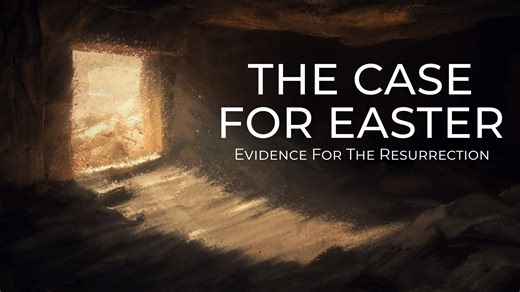 Case for Easter 1 – The Evidence for the Resurrection