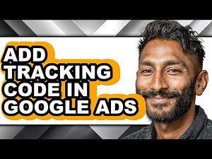 How to Add Tracking Code in Google Ads - Full Guide