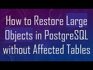How to Restore Large Objects in PostgreSQL without Affected Tables