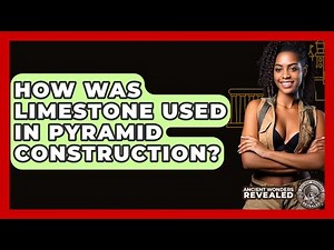 How Was Limestone Used In Pyramid Construction? - Ancient Wonders Revealed