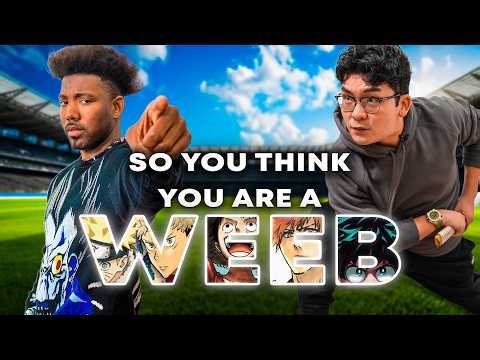 SO YOU THINK YOU ARE A WEEB? (ft. ‪@KINGVADERofficial‬, ‪@OxilleryYT‬ & ‪@DannyPhantomexe‬)