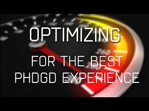 Optimizing your System for the PHDGD Experience