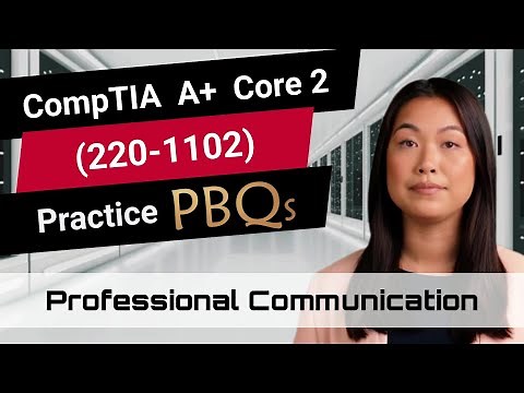 CompTIA A+ Core 2 (220-1102) | Practice PBQs | Professional Communication