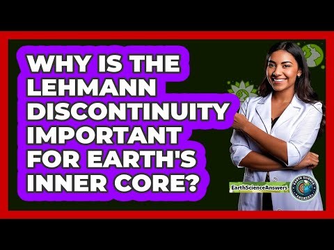 Why Is The **Lehmann Discontinuity** Important For Earth's Inner Core? - Earth Science Answers