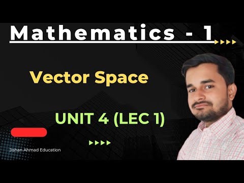 Vector Space | Mathematics 1 | M1 RGPV BTech 1st Year | Unit 4 | Lec 1