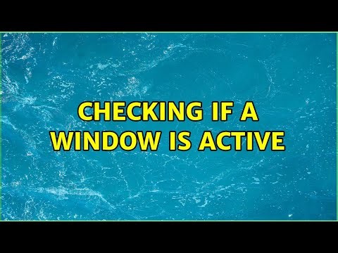 Checking if a window is active (2 Solutions!!)