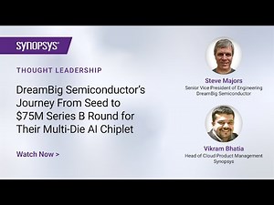 DreamBig Semiconductor's Journey From Seed to Series B Funding | Synopsys