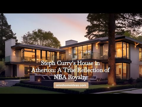 Steph Curry's House in Atherton A True Reflection of NBA Royalty