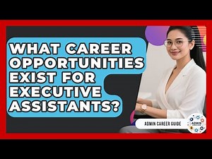 What Career Opportunities Exist For Executive Assistants? - Admin Career Guide