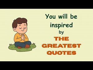 You Will Be Inspired by the Greatest Quotes
