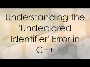 Understanding the 'Undeclared Identifier' Error in C++