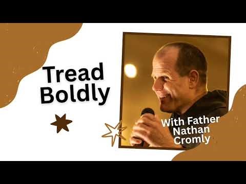 Tread Boldly with Father Nathan Cromly | 1/22/26