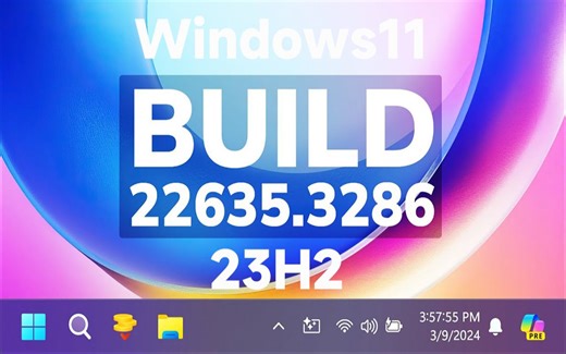 【Beta 二更】微软推送 Windows 11 23H2 最新版 Build 22635.3286 系统更新：增强 Copilot 新体验！ 修复文件管理器!