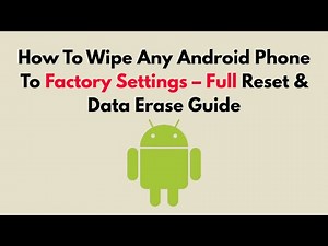 How To Wipe Any Android Phone To Factory Settings – Full Reset & Data Erase Guide