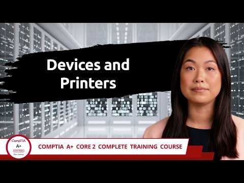 CompTIA A+ Core 2 (220-1202) | Devices and Printers | Exam Objective 1.6 | Course Training Video